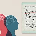 A neutral background with the book cover for Andrew Scull's Desperate Remedies on the right and two illustrated heads on the right, one with an illustration of a brain inside, the other with tangled lines where the brain would be