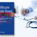 Book cover for Healthcare Upside Down by Henry Buchwald, MD, PhD, over a background image of a doctor writing on a clipboard, a stethoscope resting beside it